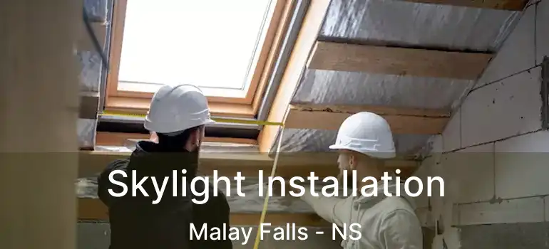  Skylight Installation Malay Falls - NS