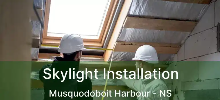  Skylight Installation Musquodoboit Harbour - NS