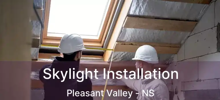  Skylight Installation Pleasant Valley - NS