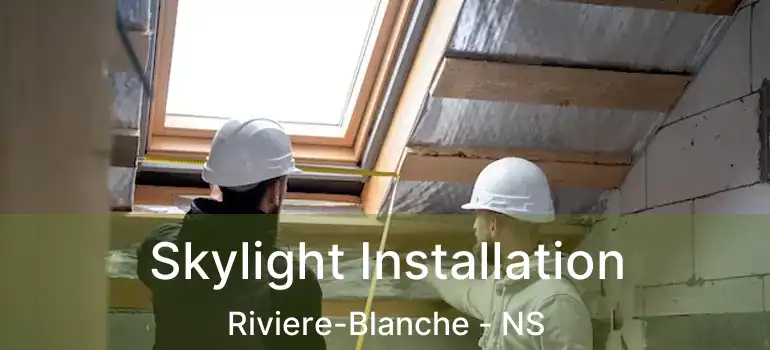  Skylight Installation Riviere-Blanche - NS