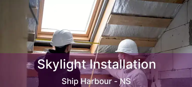  Skylight Installation Ship Harbour - NS