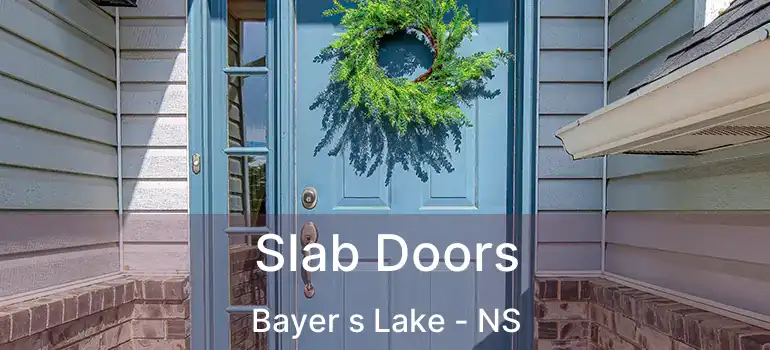  Slab Doors Bayer s Lake - NS