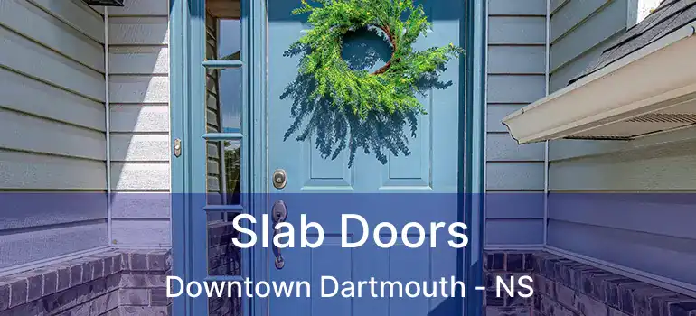  Slab Doors Downtown Dartmouth - NS