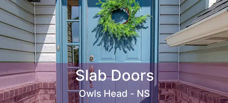  Slab Doors Owls Head - NS