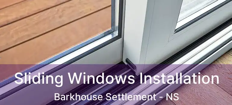  Sliding Windows Installation Barkhouse Settlement - NS