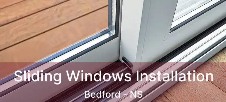  Sliding Windows Installation Bedford - NS