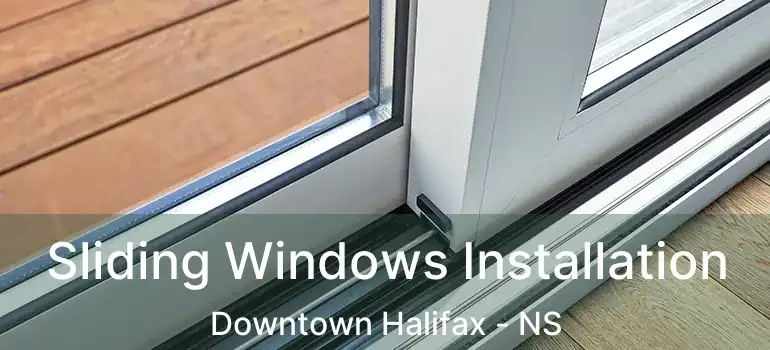  Sliding Windows Installation Downtown Halifax - NS