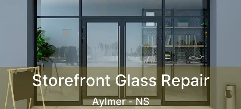  Storefront Glass Repair Aylmer - NS