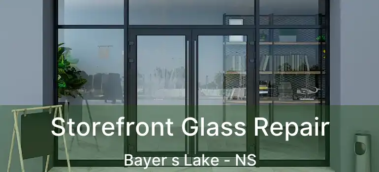  Storefront Glass Repair Bayer s Lake - NS