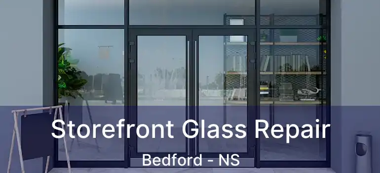  Storefront Glass Repair Bedford - NS