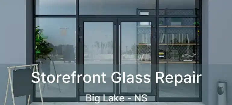  Storefront Glass Repair Big Lake - NS