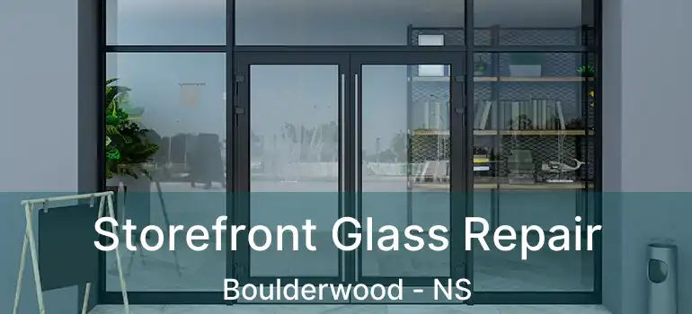  Storefront Glass Repair Boulderwood - NS