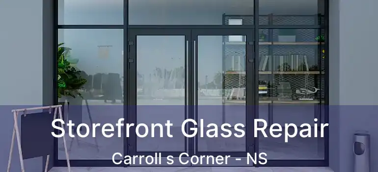  Storefront Glass Repair Carroll s Corner - NS