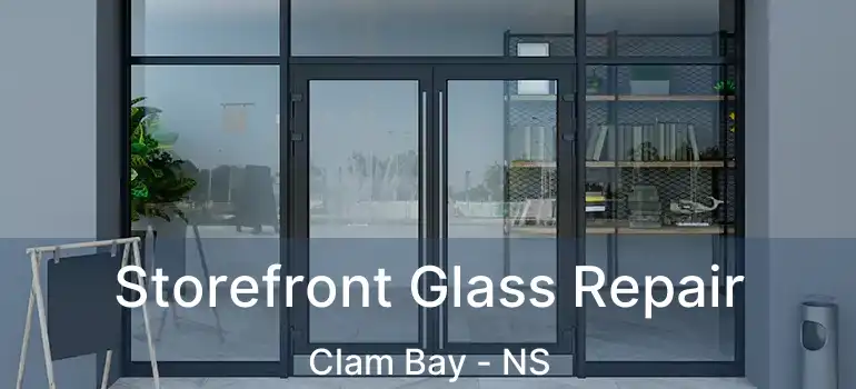  Storefront Glass Repair Clam Bay - NS