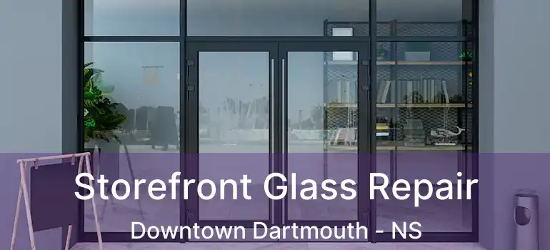  Storefront Glass Repair Downtown Dartmouth - NS