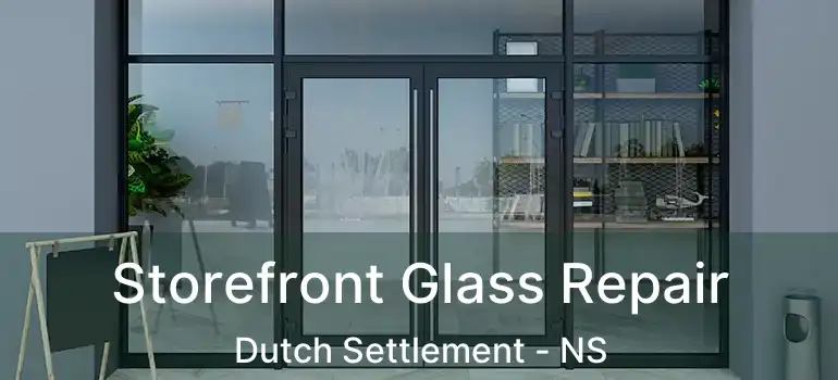  Storefront Glass Repair Dutch Settlement - NS