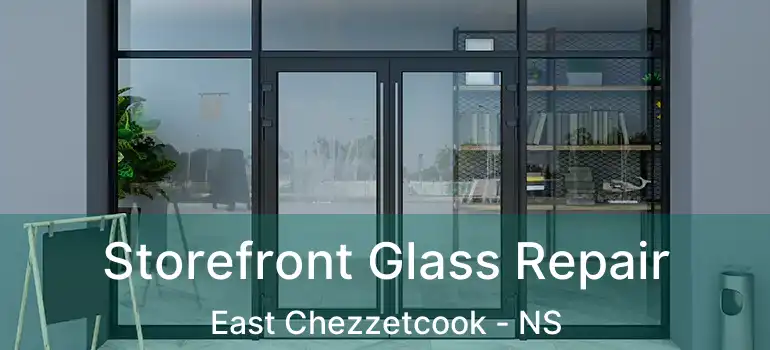  Storefront Glass Repair East Chezzetcook - NS