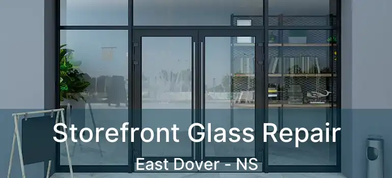  Storefront Glass Repair East Dover - NS