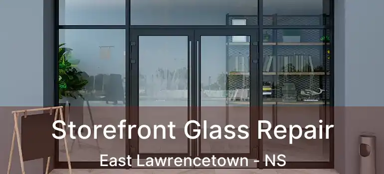  Storefront Glass Repair East Lawrencetown - NS