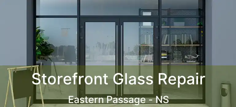  Storefront Glass Repair Eastern Passage - NS