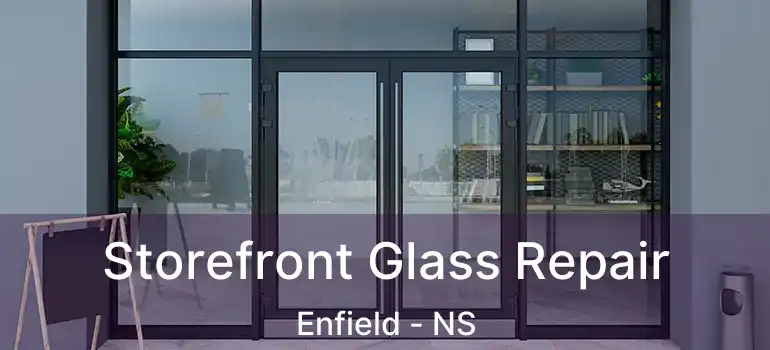  Storefront Glass Repair Enfield - NS