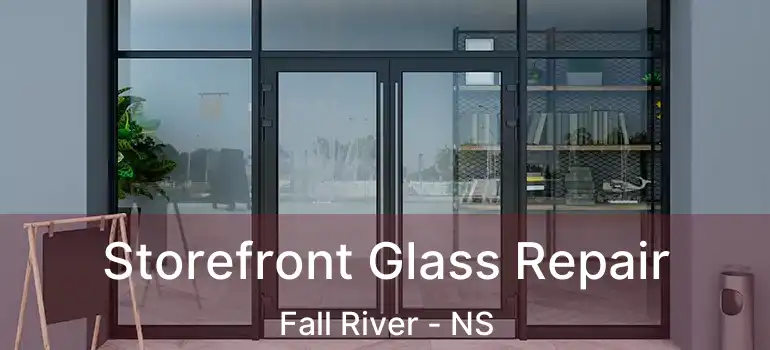  Storefront Glass Repair Fall River - NS