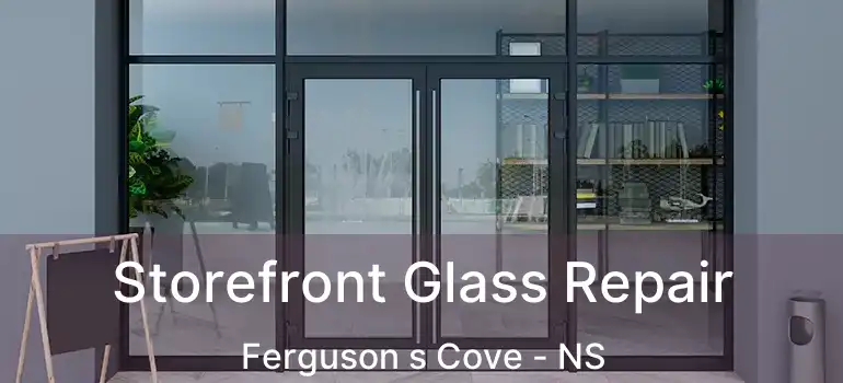  Storefront Glass Repair Ferguson s Cove - NS