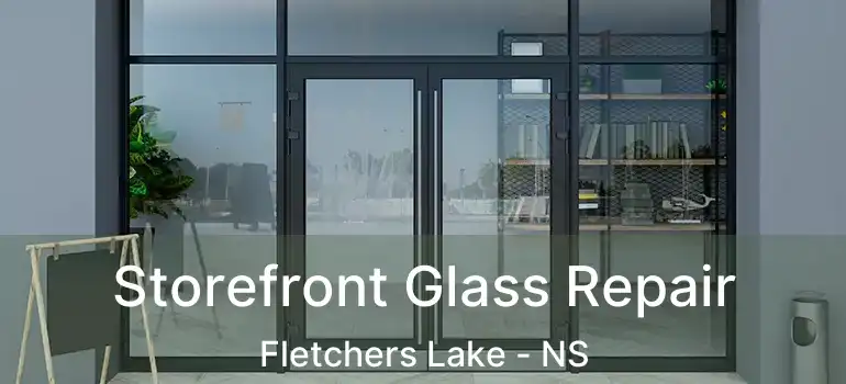  Storefront Glass Repair Fletchers Lake - NS