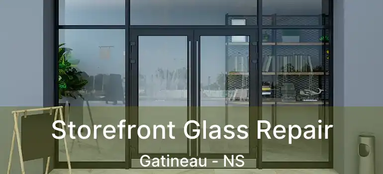  Storefront Glass Repair Gatineau - NS