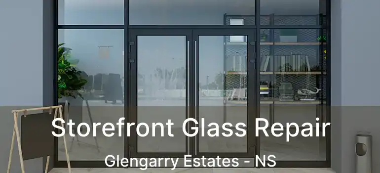  Storefront Glass Repair Glengarry Estates - NS