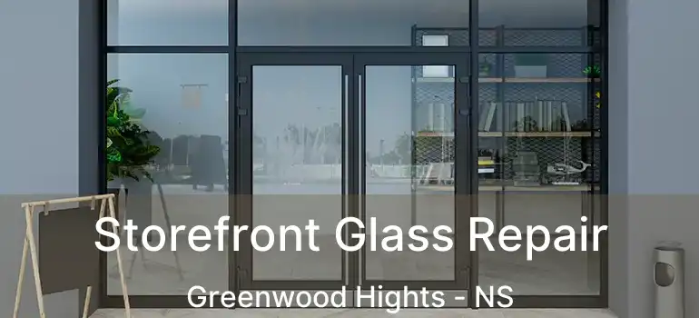  Storefront Glass Repair Greenwood Hights - NS