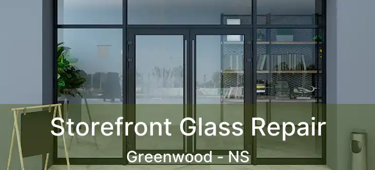  Storefront Glass Repair Greenwood - NS