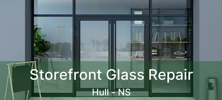  Storefront Glass Repair Hull - NS