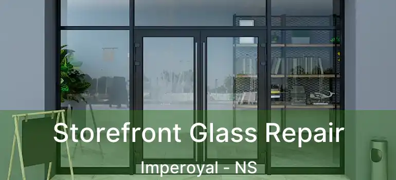  Storefront Glass Repair Imperoyal - NS