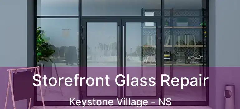  Storefront Glass Repair Keystone Village - NS