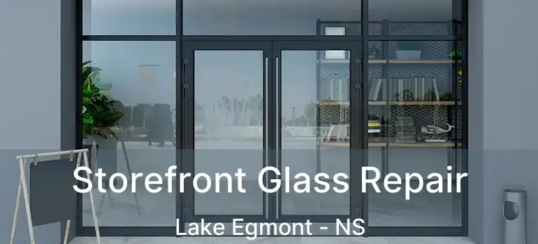  Storefront Glass Repair Lake Egmont - NS