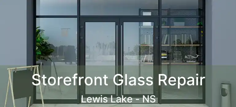  Storefront Glass Repair Lewis Lake - NS