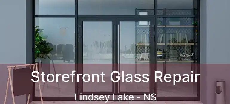  Storefront Glass Repair Lindsey Lake - NS