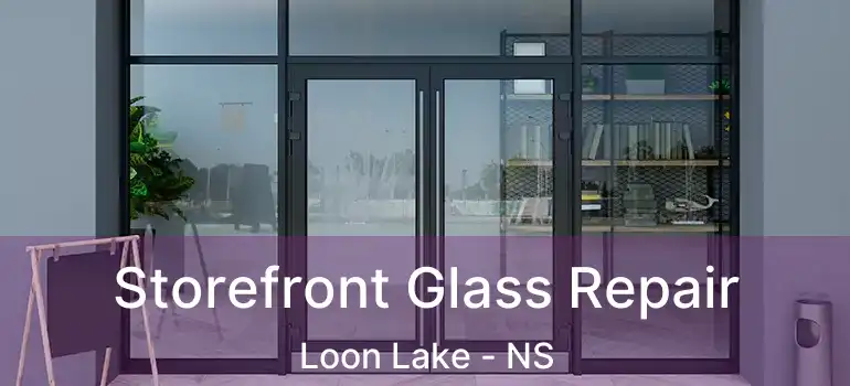  Storefront Glass Repair Loon Lake - NS