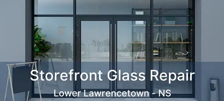  Storefront Glass Repair Lower Lawrencetown - NS