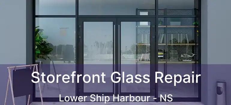  Storefront Glass Repair Lower Ship Harbour - NS