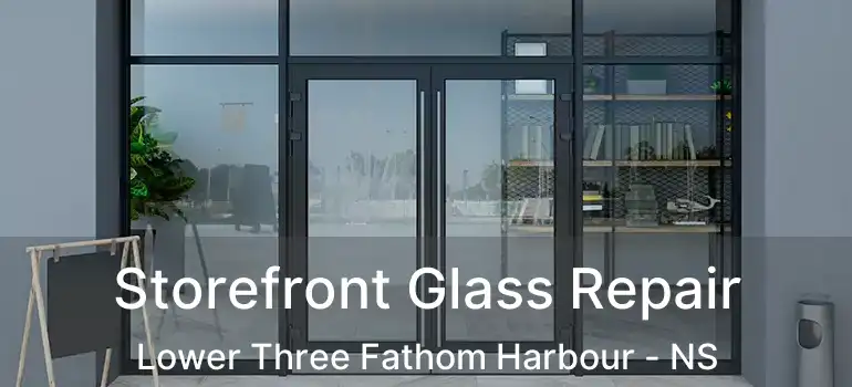  Storefront Glass Repair Lower Three Fathom Harbour - NS