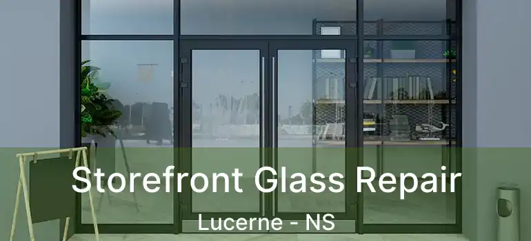  Storefront Glass Repair Lucerne - NS