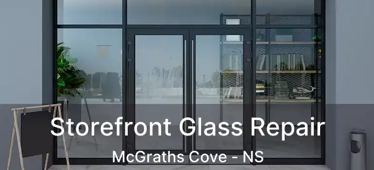  Storefront Glass Repair McGraths Cove - NS