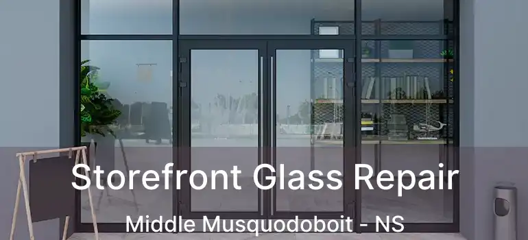  Storefront Glass Repair Middle Musquodoboit - NS