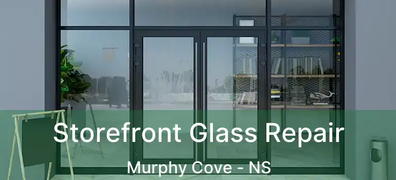  Storefront Glass Repair Murphy Cove - NS