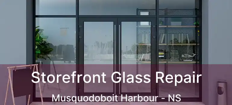  Storefront Glass Repair Musquodoboit Harbour - NS