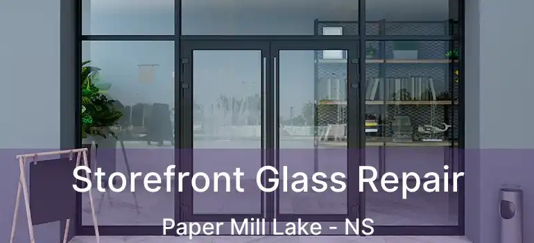  Storefront Glass Repair Paper Mill Lake - NS