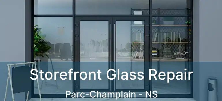  Storefront Glass Repair Parc-Champlain - NS