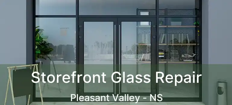  Storefront Glass Repair Pleasant Valley - NS